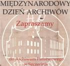 Międzynarodowy Dzień Archiwów. Spotkanie w Archiwum Państwowym w Szczecinie. 7 czerwca 2014 roku, godz. 10.00–16.00